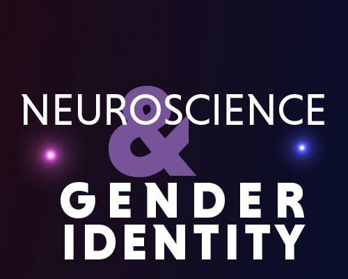 Title slide: Neuroscience and Gender Identity